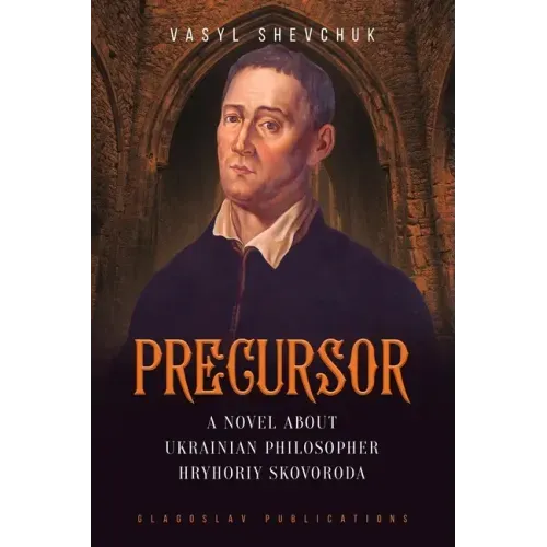 Precursor: A Novel about Ukrainian Philosopher Hryhoriy Skovoroda