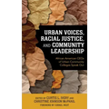 Urban Voices, Racial Justice, and Community Leadership: African American CEOs of Urban Community Colleges Speak Out
