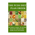The PCOS Diet plan Ebook: The Mega Guide to Eating Healthy and be Free from PCOS Suffering