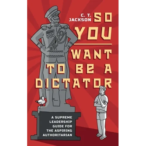 So You Want To Be A Dictator