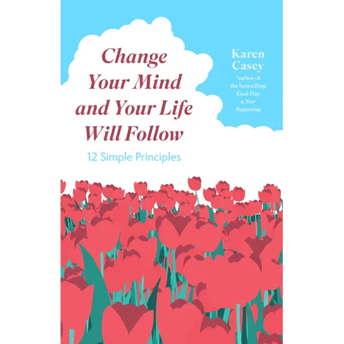 Change Your Mind and Your Life Will Follow: 12 Simple Principles (Positive Affirmations for Better Living and Self Healing)