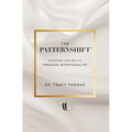 The PatternShift (TM): Transform Your Reality Through Intentionality