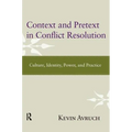 Context and Pretext in Conflict Resolution: Culture, Identity, Power, and Practice
