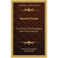 Haunted People: The Story Of The Poltergeist Down The Centuries