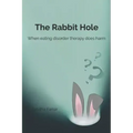 The Rabbit Hole: When Eating Disorder Therapy Does Harm