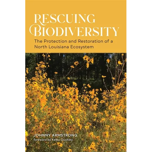 Rescuing Biodiversity: The Protection and Restoration of a North Louisiana Ecosystem
