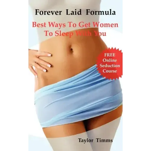 Forever Laid Formula: Best Ways to Get Women to Sleep with You