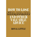 How to Lose $100,000,000 and Other Valuable Advice