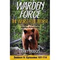 Warden Force: The Worst of the Worst and Other True Game Warden Adventures: Episodes 101-114