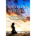 Vipassana Meditation: Vipassana Mindfulness for Stress Relief, Mental Clarity and the Insightful Mind