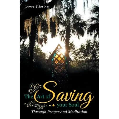 The Art of Saving Your Soul: Through Prayer and Meditation