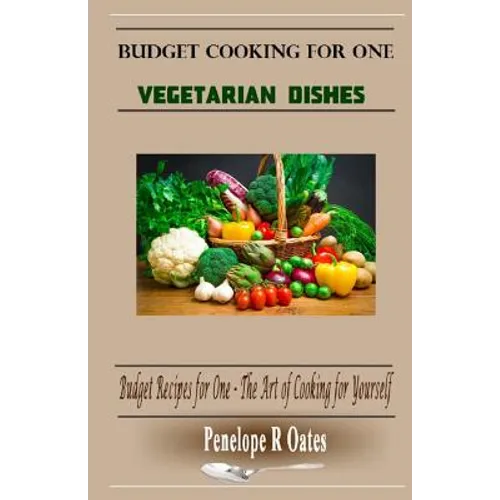 Budget Cooking for One - Vegetarian: Vegetarian Dishes