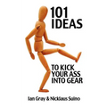 101 Ideas to Kick Your Ass Into Gear