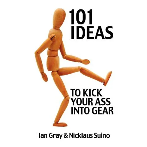 101 Ideas to Kick Your Ass Into Gear