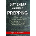 Dirt Cheap Valuable Prepping: Cheap Stuff You Can Stockpile NowThat Will Be Extremely Valuable When SHTF