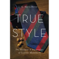 True Style: The History and Principles of Classic Menswear