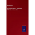 A Complete Course of Questions in Arithmetic & Mensuration