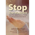 Stop The Madness: How the Highly Sensitive Person Can Thrive in a Chaotic World