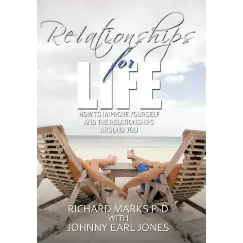 Relationships for Life: How To Improve Yourself and the Relationships Around You