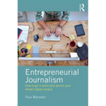Entrepreneurial Journalism: How to Go It Alone and Launch Your Dream Digital Project