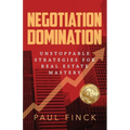 Negotiation Domination: Unstoppable Strategies for Real Estate Mastery