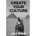 Create Your Culture: How to Live a Happy Life Follow Your Dreams Turn Ideas Into Reality