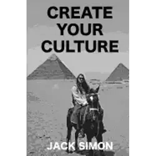 Create Your Culture: How to Live a Happy Life Follow Your Dreams Turn Ideas Into Reality