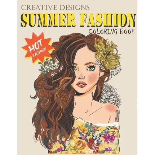 Creative Designs Summer Fashion Coloring Book: Hot fashion, Lady fashions, 40 sheets, Size 8.5"x11"