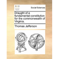 Draught of a Fundamental Constitution for the Commonwealth of Virginia.