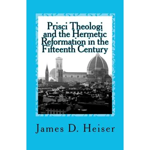 Prisci Theologi and the Hermetic Reformation in the Fifteenth Century