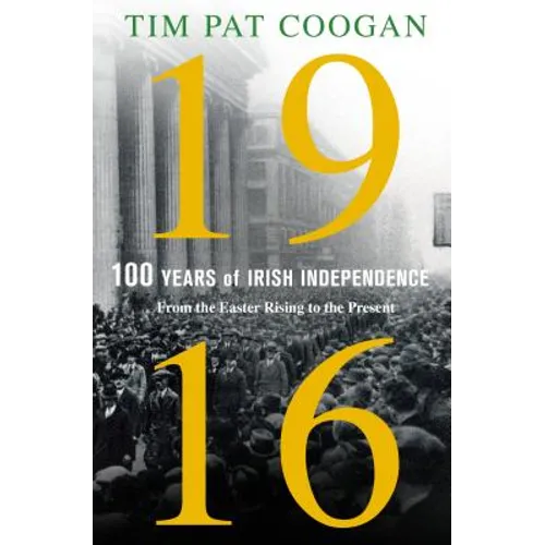 1916: One Hundred Years of Irish Independence: From the Easter Rising to the Present