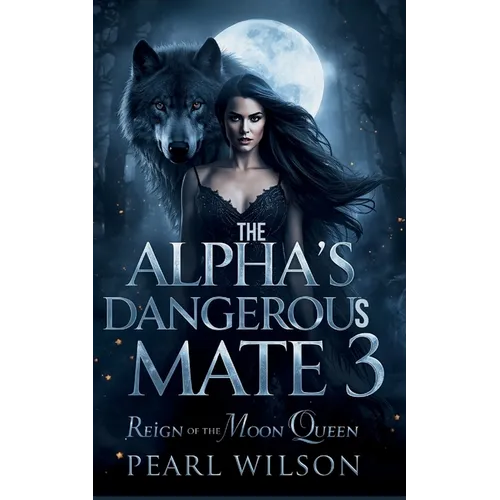 The Alpha's Dangerous Mate 3: The Reign of the Moon Queen