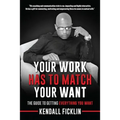Your Work Has To Match Your Want (Updated): The Guide To Getting Everything You Want