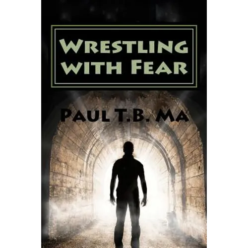 Wrestling with Fear: A former pastor conquers fear, not with prayer, but with a fight for his life