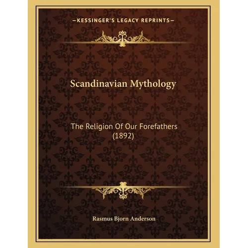 Scandinavian Mythology: The Religion Of Our Forefathers (1892)