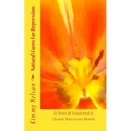 Natural Cures For Depression: 25 Years Of Situational & Chronic Depression Healed