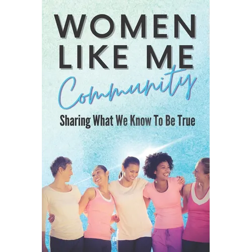 Women Like Me: Sharing What We Know To be True