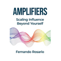 Amplifiers: Scaling Influence Beyond Yourself