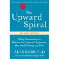 The Upward Spiral: Using Neuroscience to Reverse the Course of Depression, One Small Change at a Time