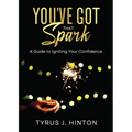 You've Got that Spark: A Guide to Igniting Your Confidence: Keys to Help You Win in Life