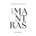 Daily Mantras: 101 little ways to spark joy