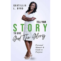 Tell Your Story to Give God the Glory: Personal Memoir and Purpose Guide