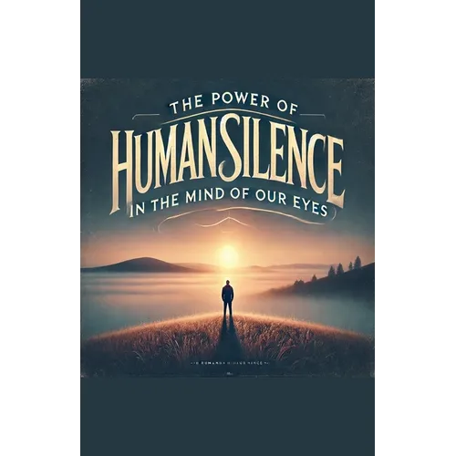 The Power of Human Silence in the Mind of Our Eyes