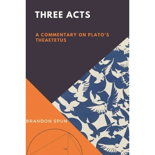 Three Acts: A Commentary on Plato's Theaetetus