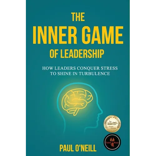 The Inner Game of Leadership: How Leaders Conquer Stress to Shine in Turbulence
