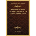 Real Inner Secrets of Psychology and How to Use Creative Thought Power