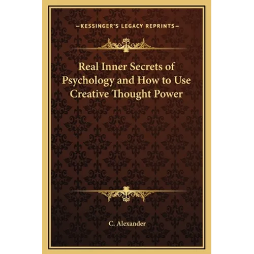 Real Inner Secrets of Psychology and How to Use Creative Thought Power