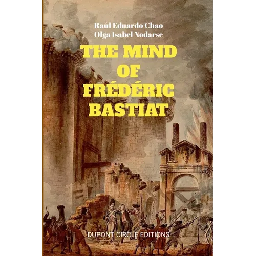 The Mind of Frédéric Bastiat: The French Thinker That First Responded to the Communist Manifesto