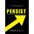 Persist: How to Beat the Things That Make Us Quit.