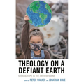 Theology on a Defiant Earth: Seeking Hope in the Anthropocene